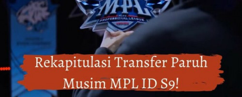 Rekapitulasi Transfer Pemain di Paruh Musim MPL ID S9
